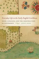 Každodenní život v raném anglickém Karibiku - Everyday Life in the Early English Caribbean