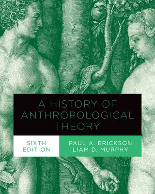 Dějiny antropologické teorie, šesté vydání - A History of Anthropological Theory, Sixth Edition