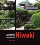 Niwaki: Stromy v Japonsku: prořezávání, výchova a tvarování stromů po japonském způsobu - Niwaki: Pruning, Training and Shaping Trees the Japanese Way