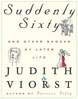 Náhle šedesát a jiné šoky pozdějšího věku - Suddenly Sixty and Other Shocks of Later Life