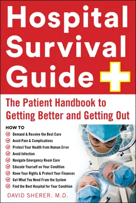 Průvodce přežitím v nemocnici: Příručka pro pacienty, jak se uzdravit a dostat se ven - Hospital Survival Guide: The Patient Handbook to Getting Better and Getting Out