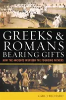 Řekové a Římané nesoucí dary: Jak starověk inspiroval otce zakladatele - Greeks & Romans Bearing Gifts: How the Ancients Inspired the Founding Fathers