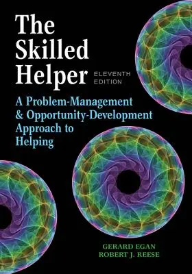 Šikovný pomocník: Přístup k řízení problémů a rozvoji příležitostí v oblasti pomáhání: zručný učitel: A Problem-Management and Opportunity-Development Approach to Helping - The Skilled Helper: A Problem-Management and Opportunity-Development Approach to Helping