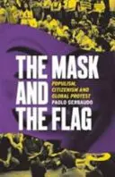 Maska a vlajka - Populismus, občanství a globální protesty - Mask and the Flag - Populism, Citizenism and Global Protest