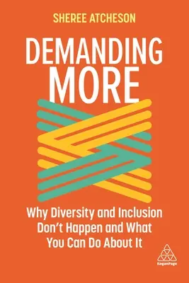 Požadovat více: Proč se diverzita a inkluze nedaří a co s tím můžete udělat? - Demanding More: Why Diversity and Inclusion Don't Happen and What You Can Do about It