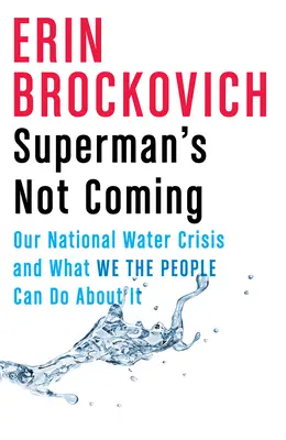 Superman nepřichází: Naše národní vodní krize a co s ní můžeme udělat my, lidé - Superman's Not Coming: Our National Water Crisis and What We the People Can Do about It