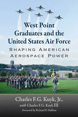 Absolventi West Pointu a letectvo Spojených států: Tvorba americké letecké a kosmické síly - West Point Graduates and the United States Air Force: Shaping American Aerospace Power