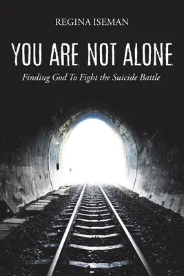Nejste sami: Najděte Boha, abyste mohli bojovat se sebevraždou. - You Are Not Alone: Finding God to Fight the Suicide Battle