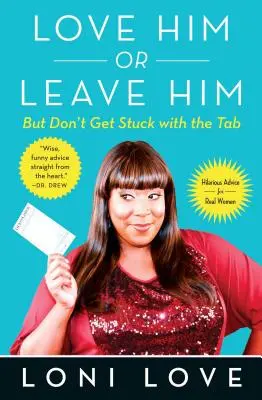 Milujte ho, nebo ho nechte, ale nezůstávejte u tabulek: vtipné rady pro skutečné ženy - Love Him or Leave Him, But Don't Get Stuck with the Tabb: Hilarious Advice for Real Women