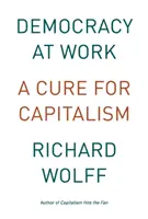 Demokracie v práci: Lék na kapitalismus - Democracy at Work: A Cure for Capitalism