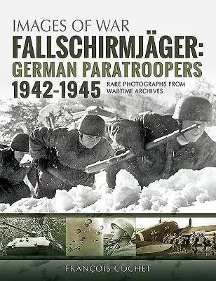 Fallschirmjger. Svazek 2: Němečtí výsadkáři, 1942-1945 - Fallschirmjger. Volume 2: German Paratroopers, 1942-1945