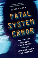 Fatální chyba systému: Pátrání po nových pánech zločinu, kteří ničí internet - Fatal System Error: The Hunt for the New Crime Lords Who Are Bringing Down the Internet