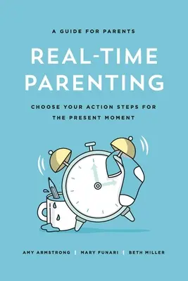 Rodičovství v reálném čase: Zvolte si své akční kroky pro přítomný okamžik. - Real-Time Parenting: Choose Your Action Steps for the Present Moment