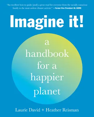 Představ si to!: Příručka pro šťastnější planetu - Imagine It!: A Handbook for a Happier Planet