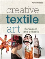 Kreativní textilní tvorba - Techniky a projekty - Creative Textile Art - Techniques and projects
