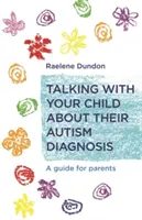 Mluvit s dítětem o jeho diagnóze autismu: Průvodce pro rodiče - Talking with Your Child about Their Autism Diagnosis: A Guide for Parents