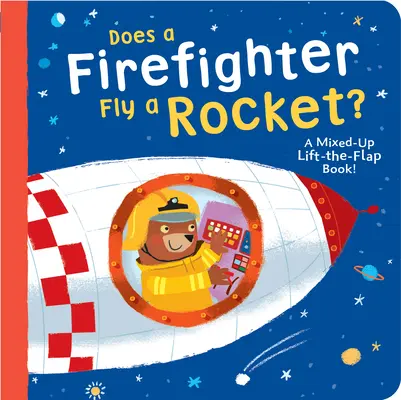 Létá hasič s raketou? A Mix-Up Lift-The-Flap Book! - Does a Firefighter Fly a Rocket?: A Mixed-Up Lift-The-Flap Book!