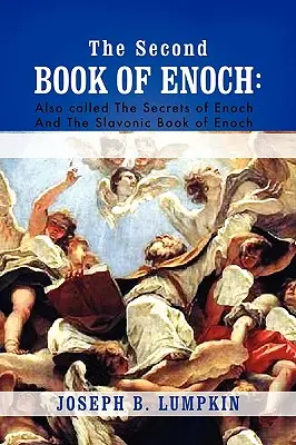 Druhá kniha Henochova: 2. kniha Henochova nazývaná též Henochova tajemství a slovanská kniha Henochova - The Second Book of Enoch: 2 Enoch Also Called the Secrets of Enoch and the Slavonic Book of Enoch