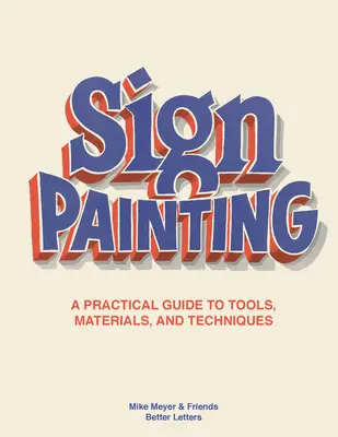 Malování znamení: Praktická příručka o nástrojích, materiálech a technikách. - The Sign Painting: A Practical Guide to Tools, Materials, and Techniques