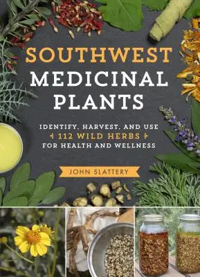 Jihozápadní léčivé rostliny: Poznejte, sklízejte a používejte 112 divokých bylin pro zdraví a pohodu. - Southwest Medicinal Plants: Identify, Harvest, and Use 112 Wild Herbs for Health and Wellness