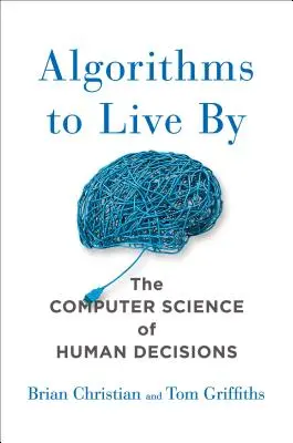 Algoritmy pro život: (The Computer Science of Human Decisions) - Algorithms to Live by: The Computer Science of Human Decisions