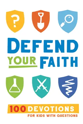 Braň svou víru: 100 pobožností pro děti s otázkami - Defend Your Faith: 100 Devotions for Kids with Questions