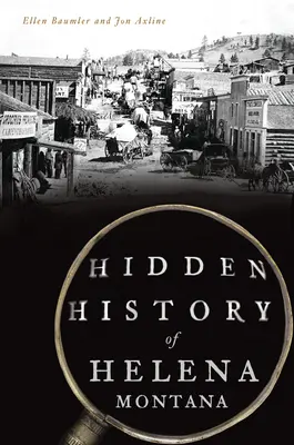 Skrytá historie města Helena v Montaně - Hidden History of Helena, Montana