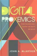 Digitální proxemika; Jak technologie utváří způsoby našeho pohybu - Digital Proxemics; How Technology Shapes the Ways We Move