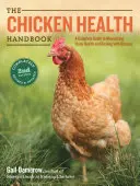 Příručka o zdraví kuřat: Kompletní průvodce maximalizací zdraví stáda a řešením nemocí - The Chicken Health Handbook: A Complete Guide to Maximizing Flock Health and Dealing with Disease