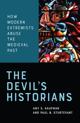 Ďáblovi historici: Jak moderní extrémisté zneužívají středověkou minulost - The Devil's Historians: How Modern Extremists Abuse the Medieval Past