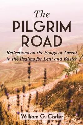 Poutnická cesta: Poutní cesta: Úvahy nad písněmi o výstupu v žalmech pro postní a velikonoční dobu - The Pilgrim Road: Reflections on the Songs of Ascent in the Psalms for Lent and Easter