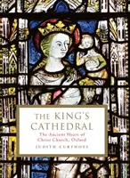 Královská katedrála - Starobylé srdce Christ Church v Oxfordu (Curthoys Judith (Archivářka)) - King's Cathedral - The ancient heart of Christ Church, Oxford (Curthoys Judith (Archivist))