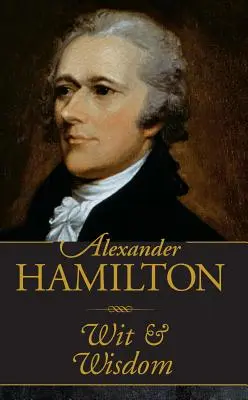 Alexander Hamilton Důvtip a moudrost - Alexander Hamilton Wit & Wisdom