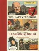 Šťastný bojovník: Životní příběh sira Winstona Churchilla vyprávěný prostřednictvím komiksu Eagle z 50. let 20. století - The Happy Warrior: The Life Story of Sir Winston Churchill as Told Through the Eagle Comic of the 1950's