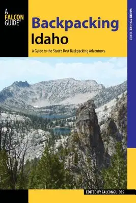 Backpacking Idaho: Průvodce po nejlepších dobrodružstvích státu Idaha s batohem na zádech. - Backpacking Idaho: A Guide to the State's Best Backpacking Adventures