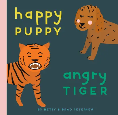 Šťastné štěně, rozzlobený tygr: Malá knížka o velkých pocitech - Happy Puppy, Angry Tiger: A Little Book about Big Feelings