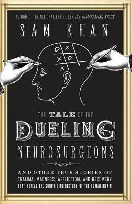 Příběh souboje neurochirurgů: Dějiny lidského mozku, jak je odhalují skutečné příběhy o úrazech, šílenství a uzdravení - The Tale of the Dueling Neurosurgeons: The History of the Human Brain as Revealed by True Stories of Trauma, Madness, and Recovery