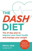 Dieta Dash: Dash: Zhubněte a zlepšete zdraví svého srdce za 21 dní - The Dash Diet: Lose Weight and Improve Your Heart Health in 21 Days