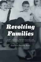 Vzpurné rodiny: Toxická intimita, soukromá politika a literární realismus v německých šedesátých letech. - Revolting Families: Toxic Intimacy, Private Politics, and Literary Realisms in the German Sixties