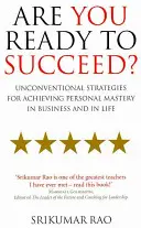 Jste připraveni uspět? - Netradiční strategie pro dosažení osobního mistrovství v podnikání i v životě - Are You Ready to Succeed? - Unconventional strategies for achieving personal mastery in business and in life