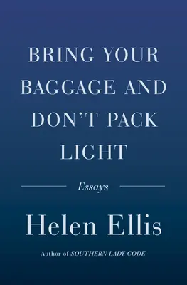 Vezměte si zavazadla a nebalte si na lehko: Eseje - Bring Your Baggage and Don't Pack Light: Essays