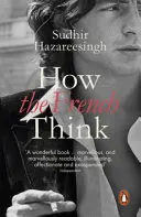 Jak myslí Francouzi - láskyplný portrét intelektuálního národa - How the French Think - An Affectionate Portrait of an Intellectual People