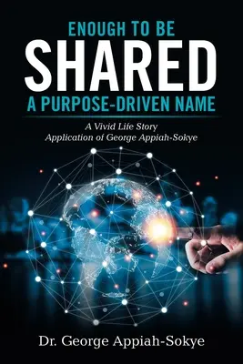 Dost na to, abychom se dělili: účelově zaměřený název: Živý životní příběh George Appiaha-Sokyeho - Enough to Be Shared: a Purpose-Driven Name: A Vivid Life Story Application of George Appiah-Sokye
