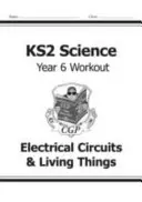 KS2 Science Year Six Workout: Elektrické obvody a živé věci - KS2 Science Year Six Workout: Electrical Circuits & Living Things