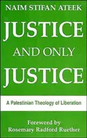 Spravedlnost a pouze spravedlnost: Palestinská teologie osvobození - Justice, and Only Justice: A Palestinian Theology of Liberation