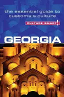 Culture Smart!: Gruzie: Průvodce zvyky a kulturou - Culture Smart!: Georgia: The Essential Guide to Customs & Culture
