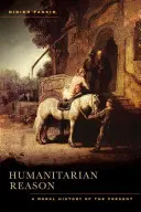 Humanitární rozum: A Moral History of the Present (Morální dějiny současnosti) - Humanitarian Reason: A Moral History of the Present