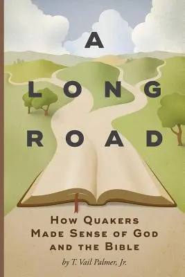 Dlouhá cesta: Jak kvakeři pochopili Boha a Bibli - A Long Road: How Quakers Made Sense of God and the Bible