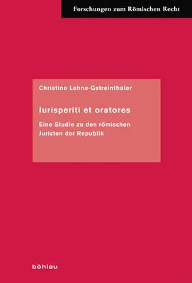 Iurisperiti et Oratores: Eine Studie Zu Den Romischen Juristen Der Republik - Iurisperiti Et Oratores: Eine Studie Zu Den Romischen Juristen Der Republik