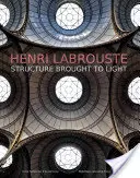 Henri Labrouste: Struktura vynesená na světlo - Henri Labrouste: Structure Brought to Light